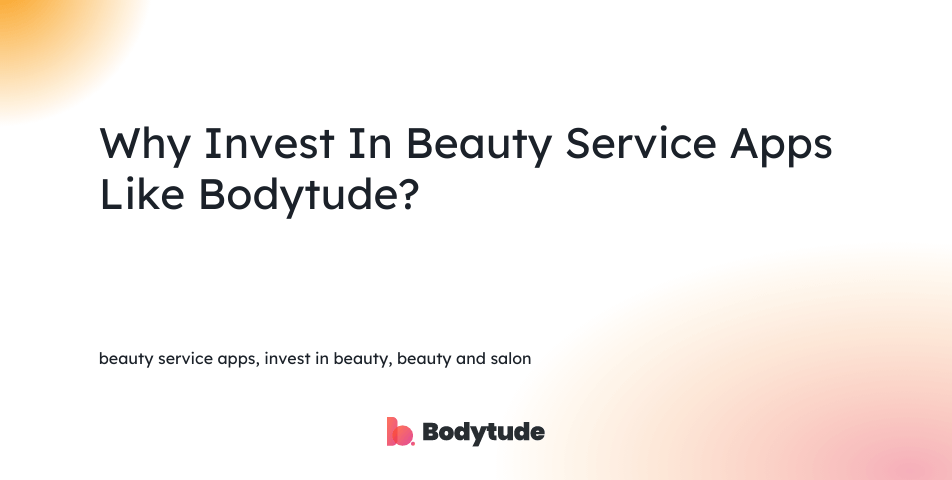 beauty service apps, invest in beauty, beauty and salon