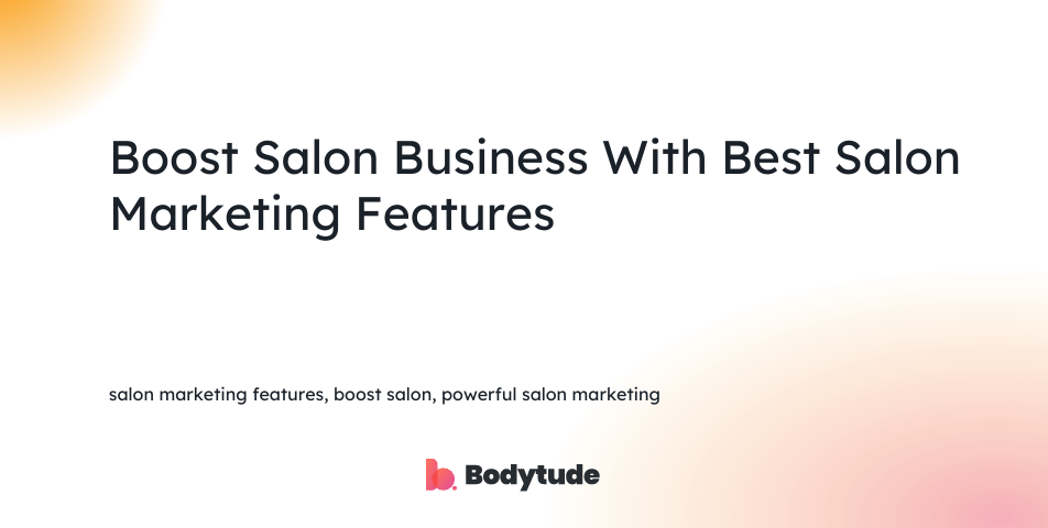 salon marketing features, boost salon, powerful salon marketing