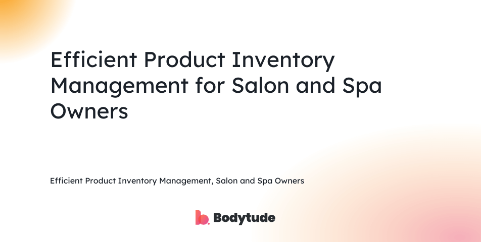 Efficient Product Inventory Management, Salon and Spa Owners