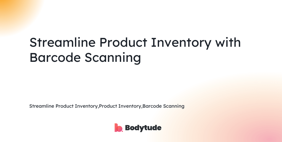 Streamline Product Inventory,Product Inventory,Barcode Scanning